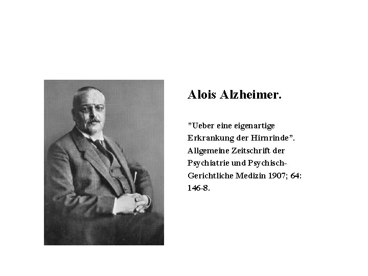 Alois Alzheimer. ”Ueber eine eigenartige Erkrankung der Hirnrinde”. Allgemeine Zeitschrift der Psychiatrie und Psychisch.