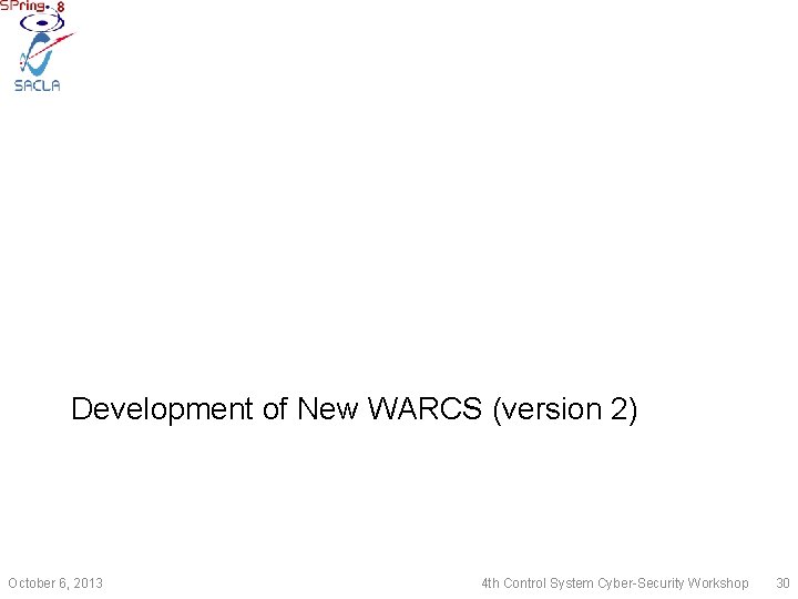 Development of New WARCS (version 2) October 6, 2013 4 th Control System Cyber-Security
