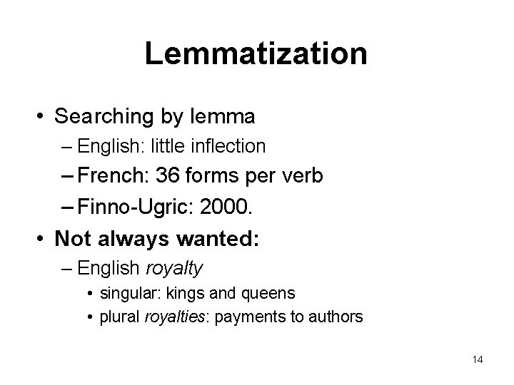 Lemmatization • Searching by lemma – English: little inflection – French: 36 forms per