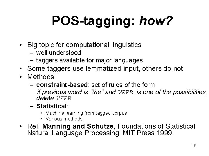 POS-tagging: how? • Big topic for computational linguistics – well understood – taggers available