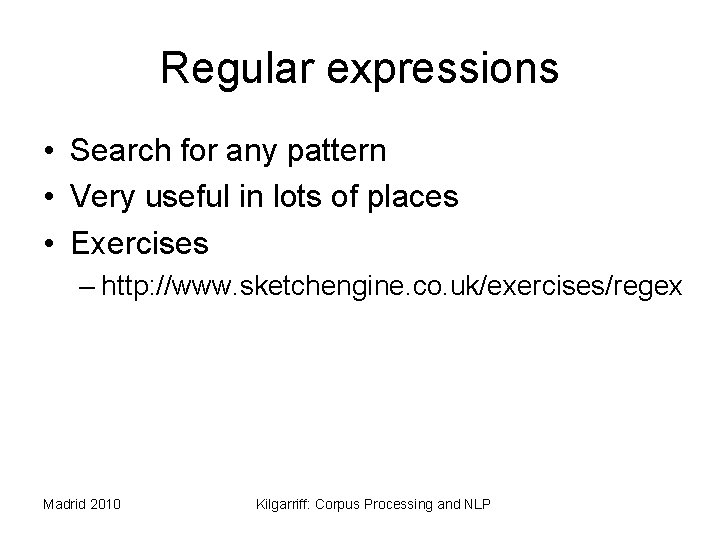 Regular expressions • Search for any pattern • Very useful in lots of places