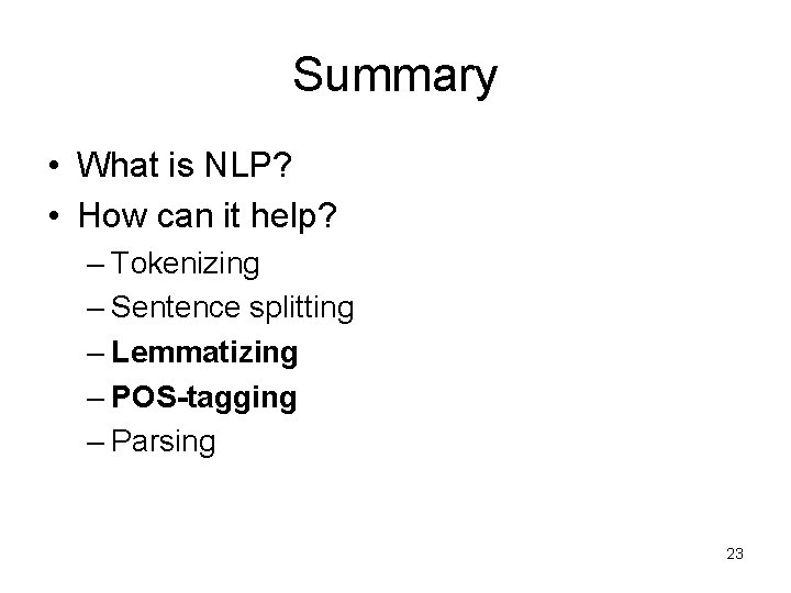 Summary • What is NLP? • How can it help? – Tokenizing – Sentence