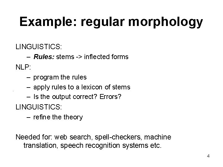 Example: regular morphology LINGUISTICS: – Rules: stems -> inflected forms NLP: – program the