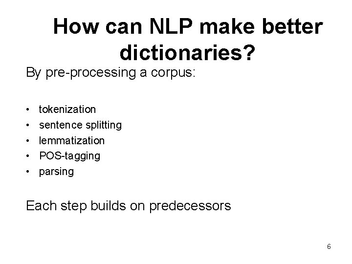 How can NLP make better dictionaries? By pre-processing a corpus: • • • tokenization
