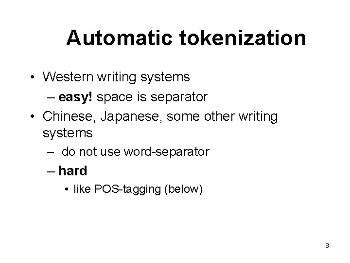 Automatic tokenization • Western writing systems – easy! space is separator • Chinese, Japanese,