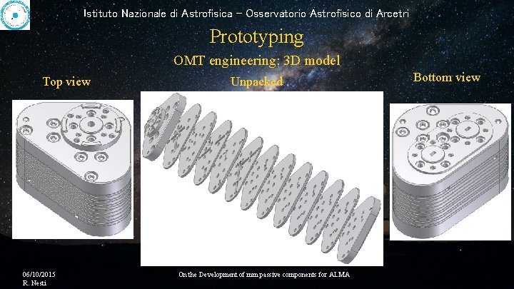 Istituto Nazionale di Astrofisica - Osservatorio Astrofisico di Arcetri Prototyping OMT engineering: 3 D