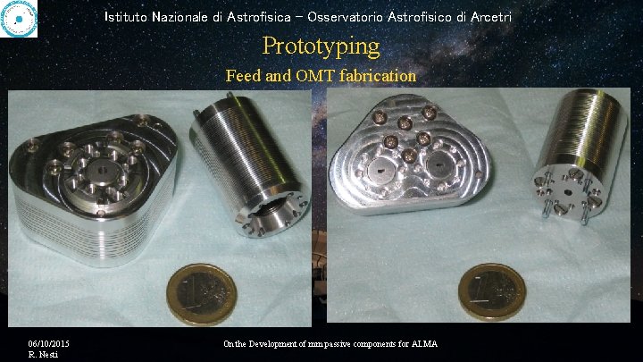 Istituto Nazionale di Astrofisica - Osservatorio Astrofisico di Arcetri Prototyping Feed and OMT fabrication