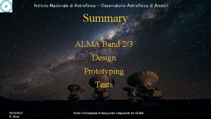Istituto Nazionale di Astrofisica - Osservatorio Astrofisico di Arcetri Summary ALMA Band 2/3 Design