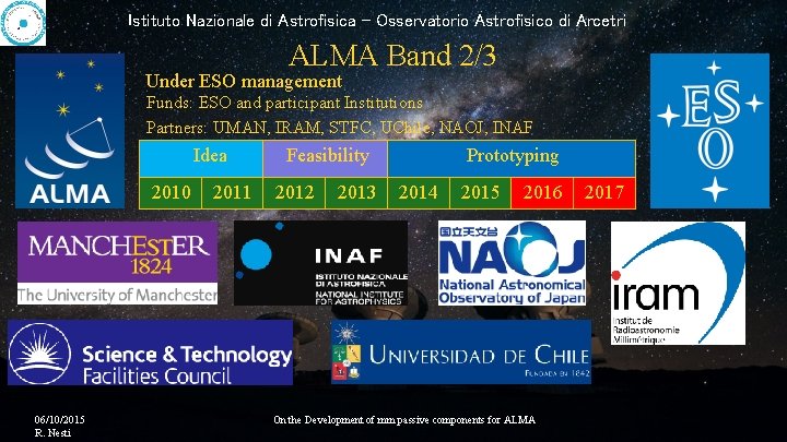 Istituto Nazionale di Astrofisica - Osservatorio Astrofisico di Arcetri ALMA Band 2/3 Under ESO