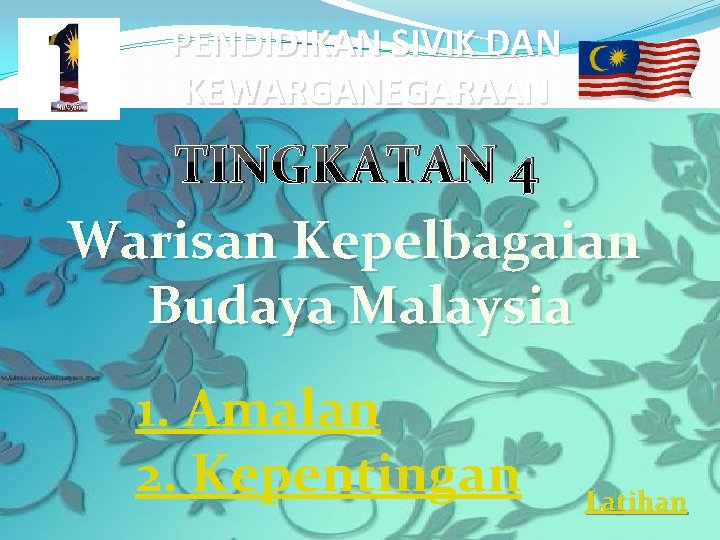 PENDIDIKAN SIVIK DAN KEWARGANEGARAAN TINGKATAN 4 Warisan Kepelbagaian Budaya Malaysia 1. Amalan 2. Kepentingan