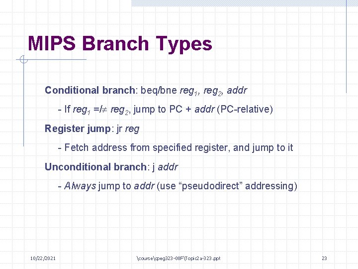 MIPS Branch Types Conditional branch: beq/bne reg 1, reg 2, addr - If reg