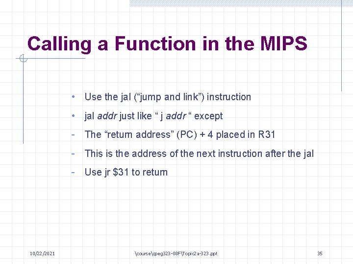 Calling a Function in the MIPS • Use the jal (“jump and link”) instruction