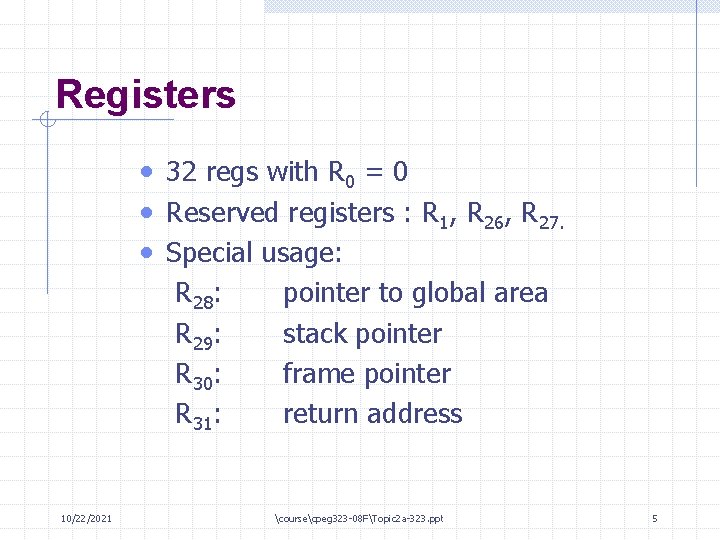 Registers • 32 regs with R 0 = 0 • Reserved registers : R