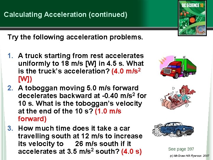 Calculating Acceleration (continued) Try the following acceleration problems. 1. A truck starting from rest
