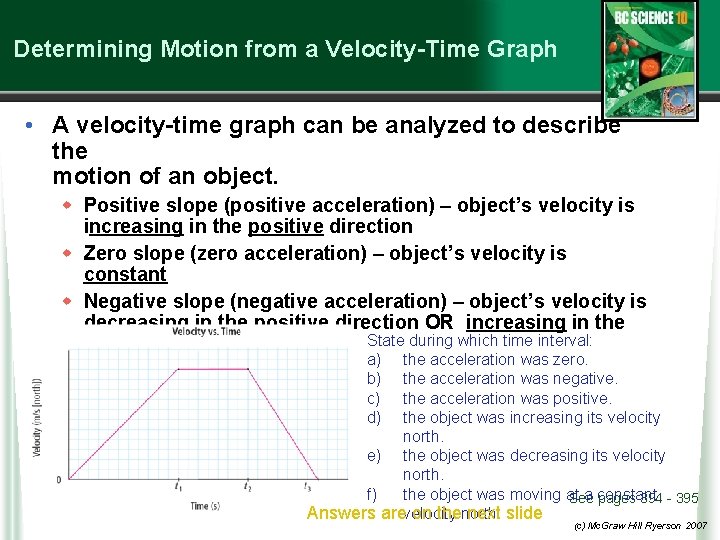 Determining Motion from a Velocity-Time Graph • A velocity-time graph can be analyzed to