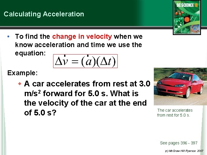 Calculating Acceleration • To find the change in velocity when we know acceleration and