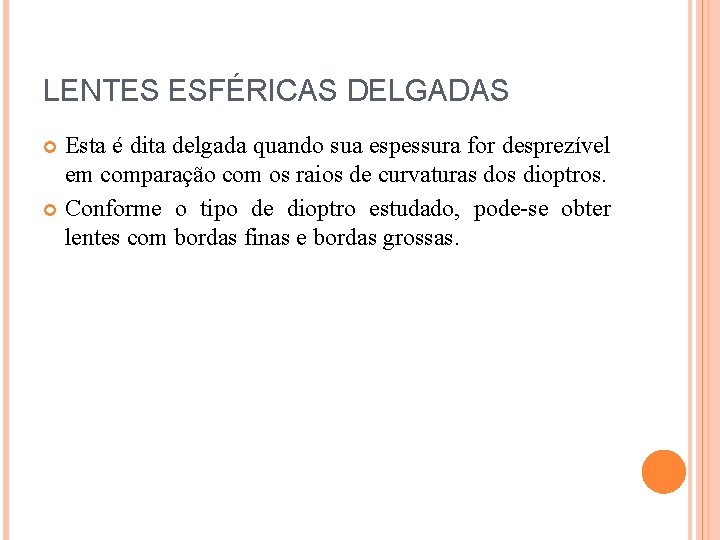 LENTES ESFÉRICAS DELGADAS Esta é dita delgada quando sua espessura for desprezível em comparação