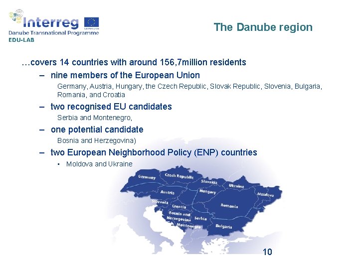 The Danube region …covers 14 countries with around 156, 7 million residents – nine