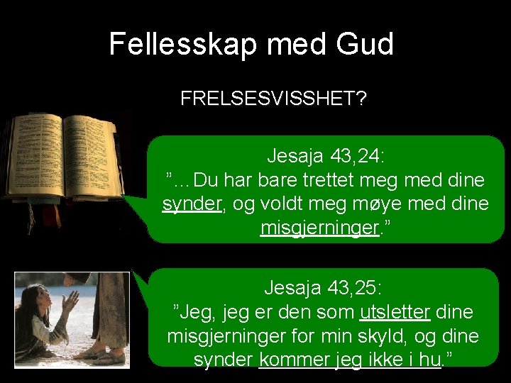 Fellesskap med Gud FRELSESVISSHET? Jesaja 43, 24: ”…Du har bare trettet meg med dine