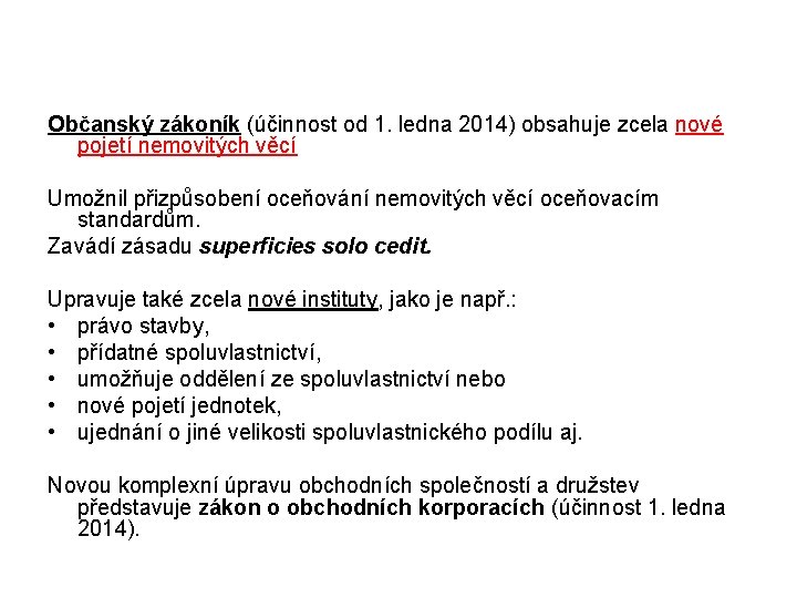 Občanský zákoník (účinnost od 1. ledna 2014) obsahuje zcela nové pojetí nemovitých věcí Umožnil