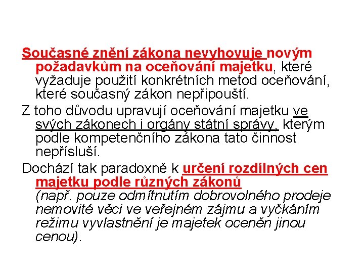 Současné znění zákona nevyhovuje novým požadavkům na oceňování majetku, které vyžaduje použití konkrétních metod