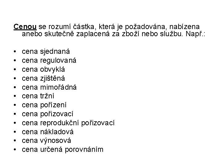 Cenou se rozumí částka, která je požadována, nabízena anebo skutečně zaplacená za zboží nebo