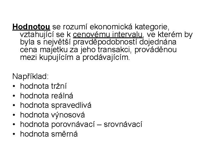 Hodnotou se rozumí ekonomická kategorie, vztahující se k cenovému intervalu, ve kterém by byla