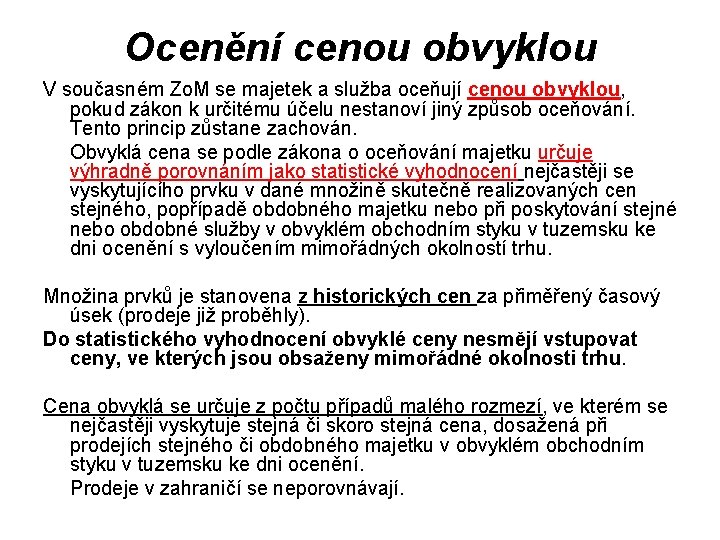 Ocenění cenou obvyklou V současném Zo. M se majetek a služba oceňují cenou obvyklou,