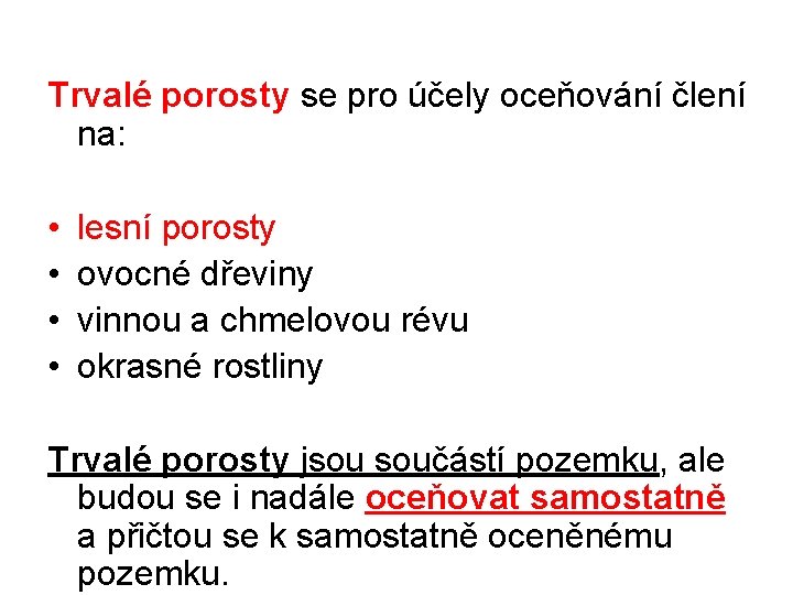 Trvalé porosty se pro účely oceňování člení na: • • lesní porosty ovocné dřeviny