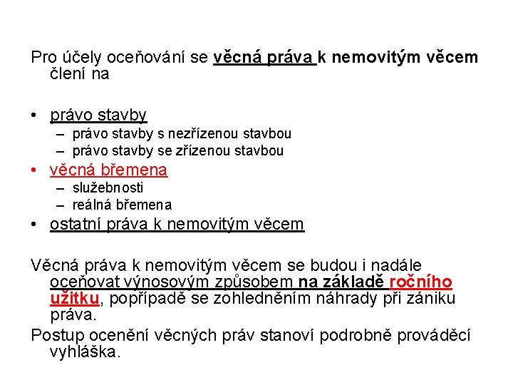 Pro účely oceňování se věcná práva k nemovitým věcem člení na • právo stavby