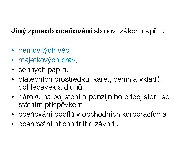 Jiný způsob oceňování stanoví zákon např. u • • nemovitých věcí, majetkových práv, cenných