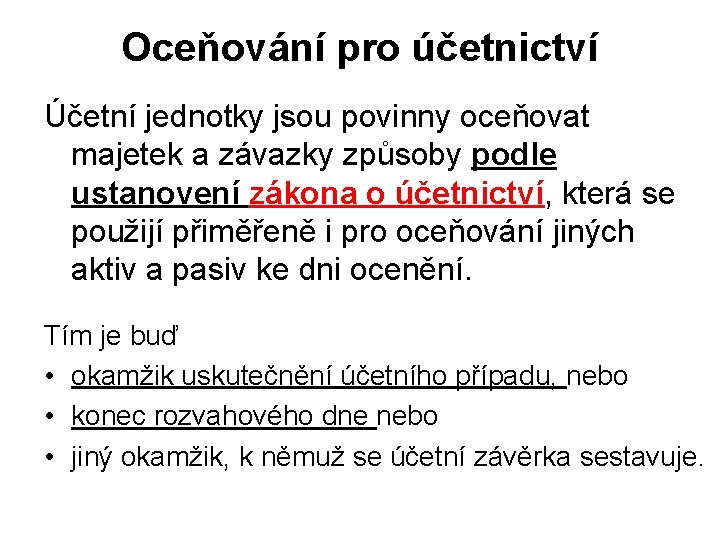 Oceňování pro účetnictví Účetní jednotky jsou povinny oceňovat majetek a závazky způsoby podle ustanovení