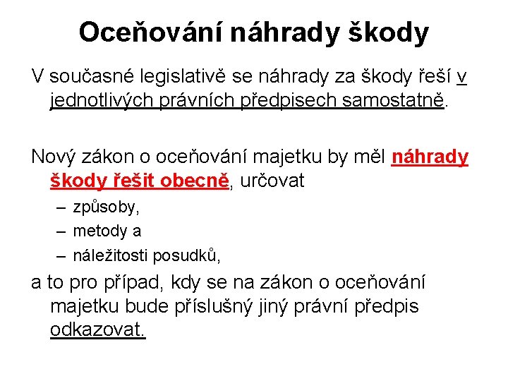 Oceňování náhrady škody V současné legislativě se náhrady za škody řeší v jednotlivých právních