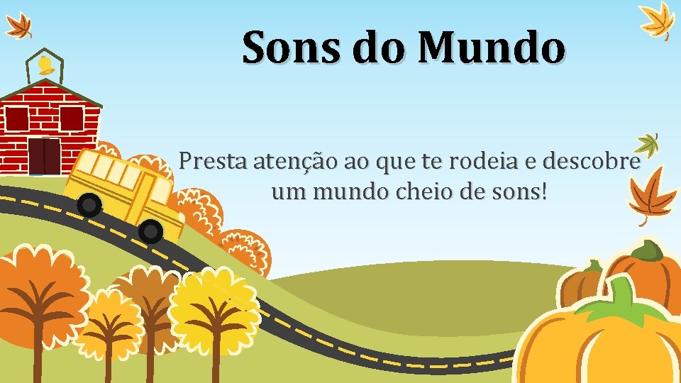 Sons do Mundo Presta atenção ao que te rodeia e descobre um mundo cheio