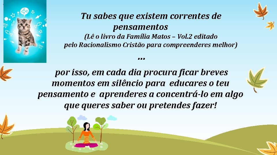 Tu sabes que existem correntes de pensamentos (Lê o livro da Família Matos –