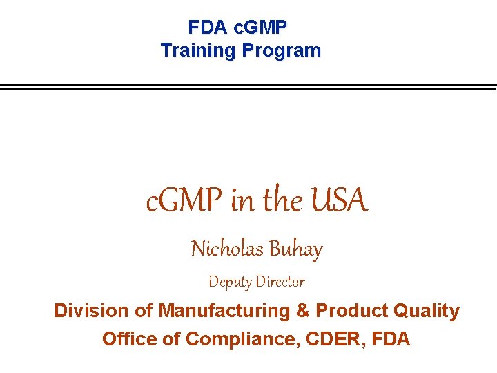 FDA c. GMP Training Program c. GMP in the USA Nicholas Buhay Deputy Director