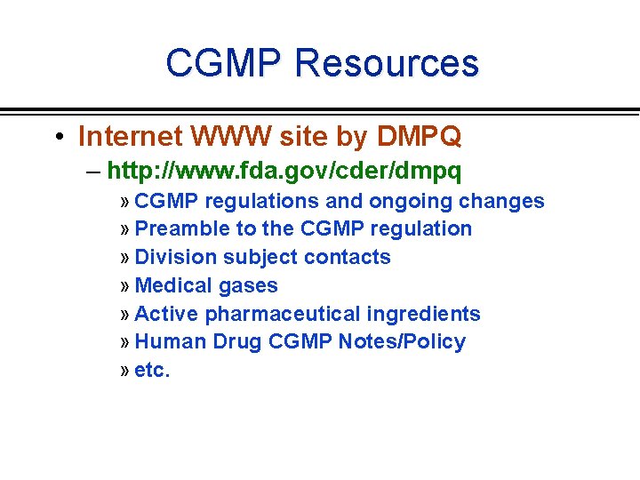 CGMP Resources • Internet WWW site by DMPQ – http: //www. fda. gov/cder/dmpq »