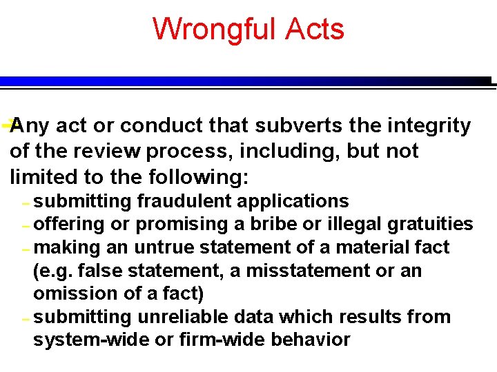Wrongful Acts è Any act or conduct that subverts the integrity of the review
