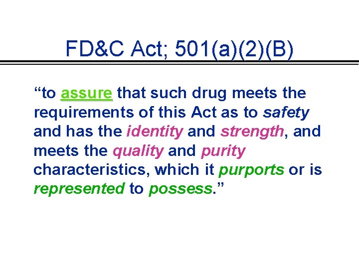 FD&C Act; 501(a)(2)(B) “to assure that such drug meets the requirements of this Act
