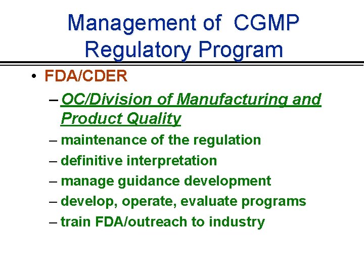 Management of CGMP Regulatory Program • FDA/CDER – OC/Division of Manufacturing and Product Quality