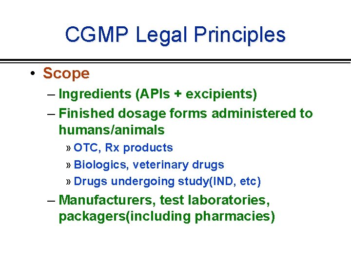 CGMP Legal Principles • Scope – Ingredients (APIs + excipients) – Finished dosage forms