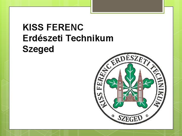 KISS FERENC Erdészeti Technikum Szeged 