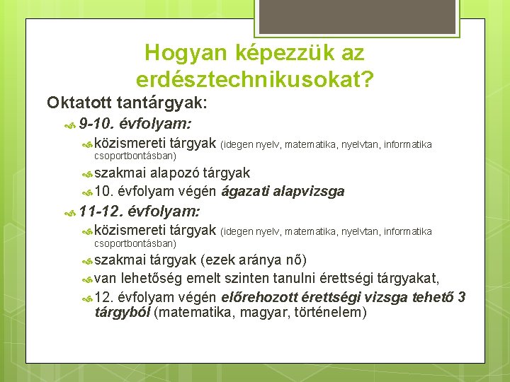 Hogyan képezzük az erdésztechnikusokat? Oktatott tantárgyak: 9 -10. évfolyam: közismereti tárgyak (idegen nyelv, matematika,