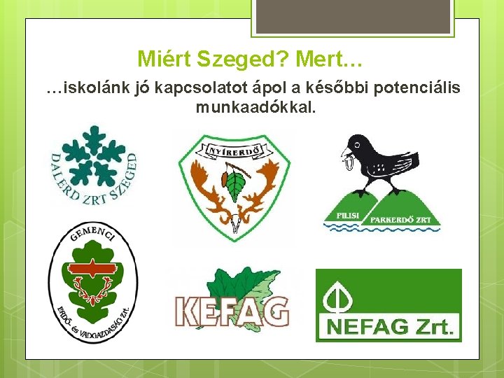 Miért Szeged? Mert… …iskolánk jó kapcsolatot ápol a későbbi potenciális munkaadókkal. 