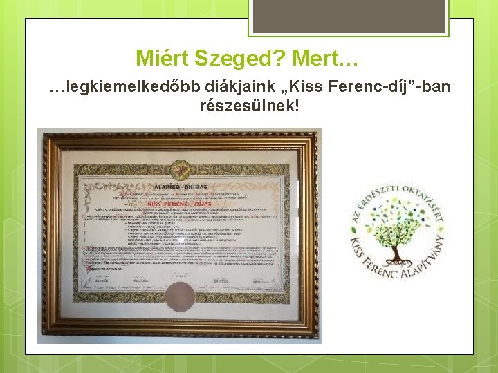 Miért Szeged? Mert… …legkiemelkedőbb diákjaink „Kiss Ferenc-díj”-ban részesülnek! 