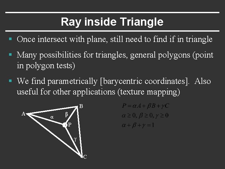 Ray inside Triangle § Once intersect with plane, still need to find if in