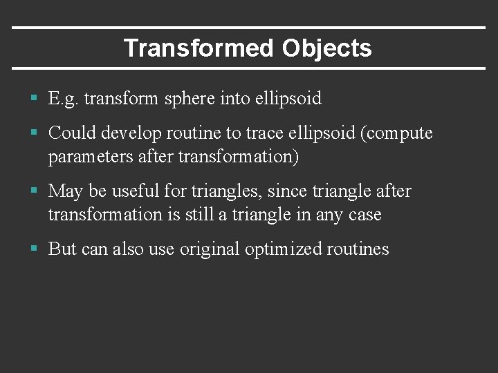 Transformed Objects § E. g. transform sphere into ellipsoid § Could develop routine to