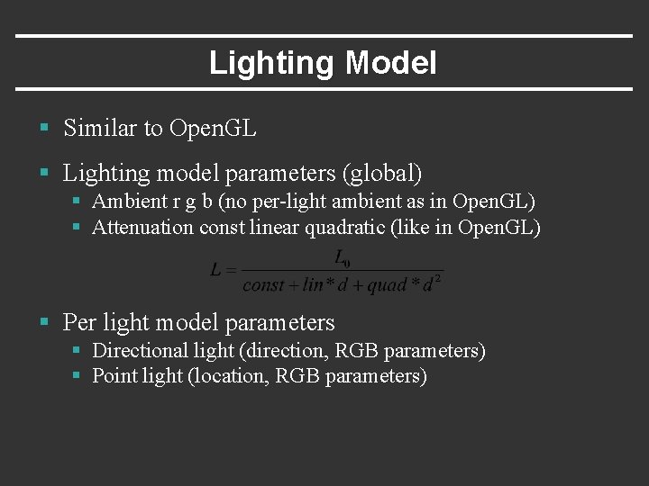 Lighting Model § Similar to Open. GL § Lighting model parameters (global) § Ambient