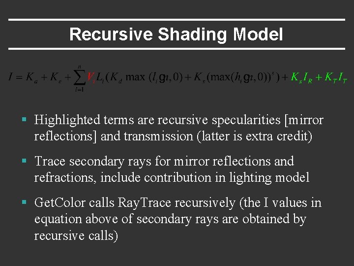 Recursive Shading Model § Highlighted terms are recursive specularities [mirror reflections] and transmission (latter