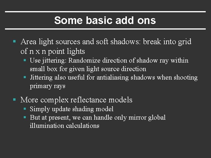 Some basic add ons § Area light sources and soft shadows: break into grid